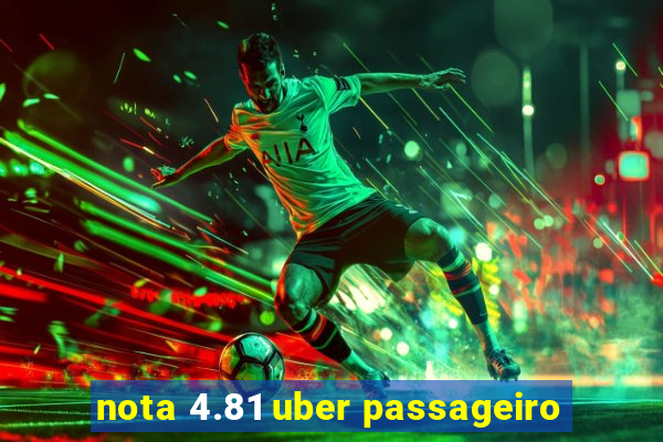 nota 4.81 uber passageiro